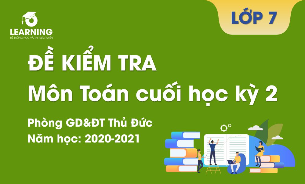 Đề thi cuối kỳ 2 Toán 7 năm 2020 - 2021 phòng GD&ĐT Thủ Đức - TP HCM